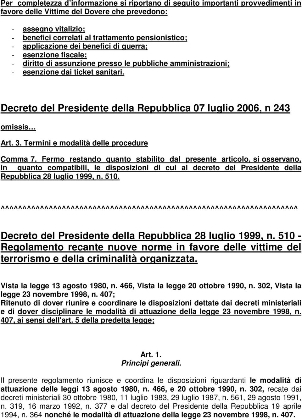 Decreto del Presidente della Repubblica 07 luglio 2006, n 243 omissis Art. 3. Termini e modalità delle procedure Comma 7.