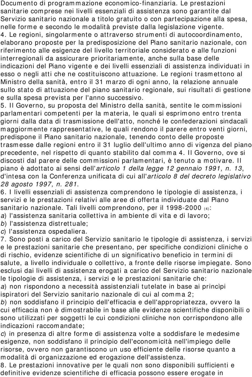 modalità previste dalla legislazione vigente. 4.