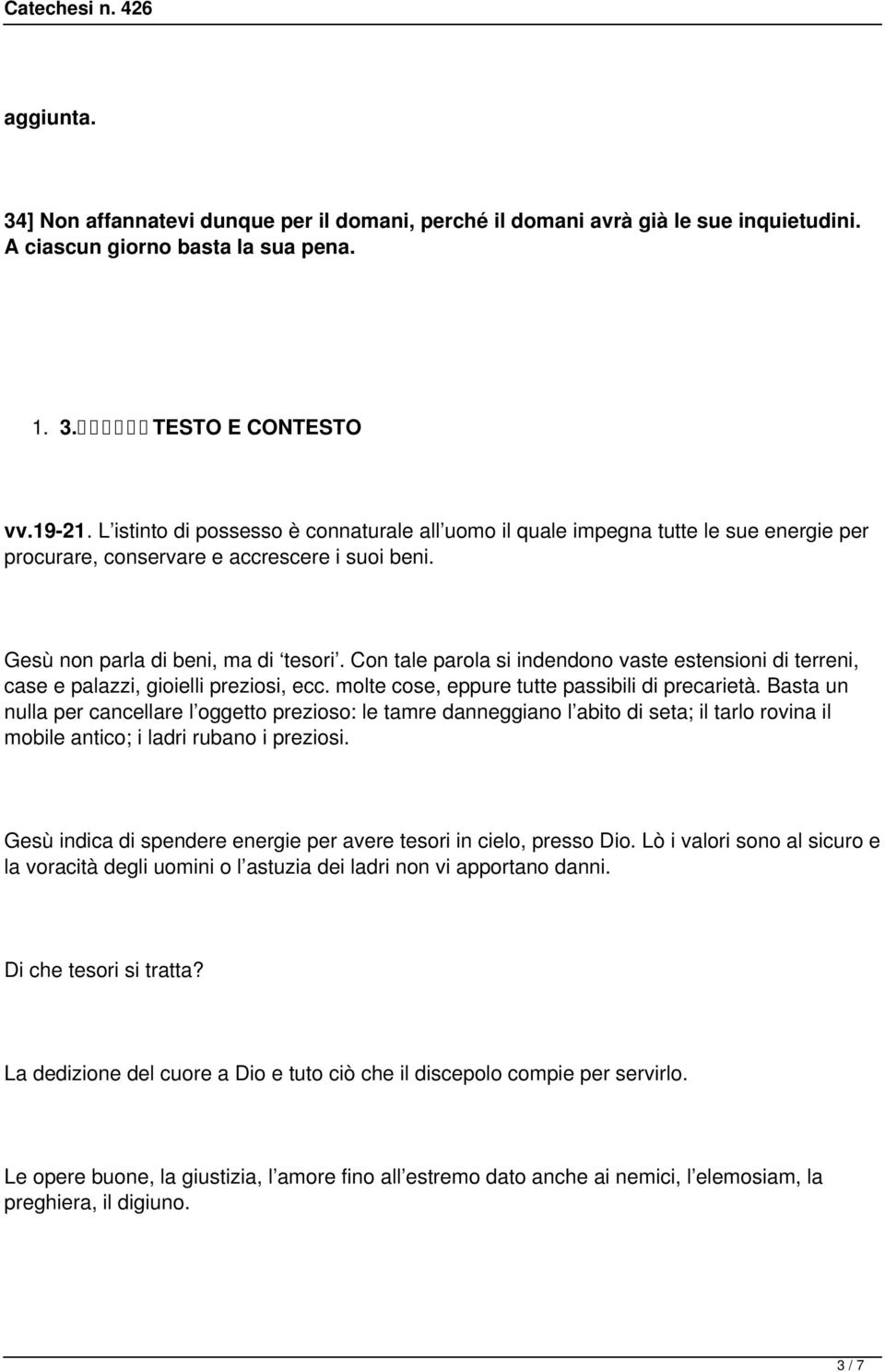 Con tale parola si indendono vaste estensioni di terreni, case e palazzi, gioielli preziosi, ecc. molte cose, eppure tutte passibili di precarietà.