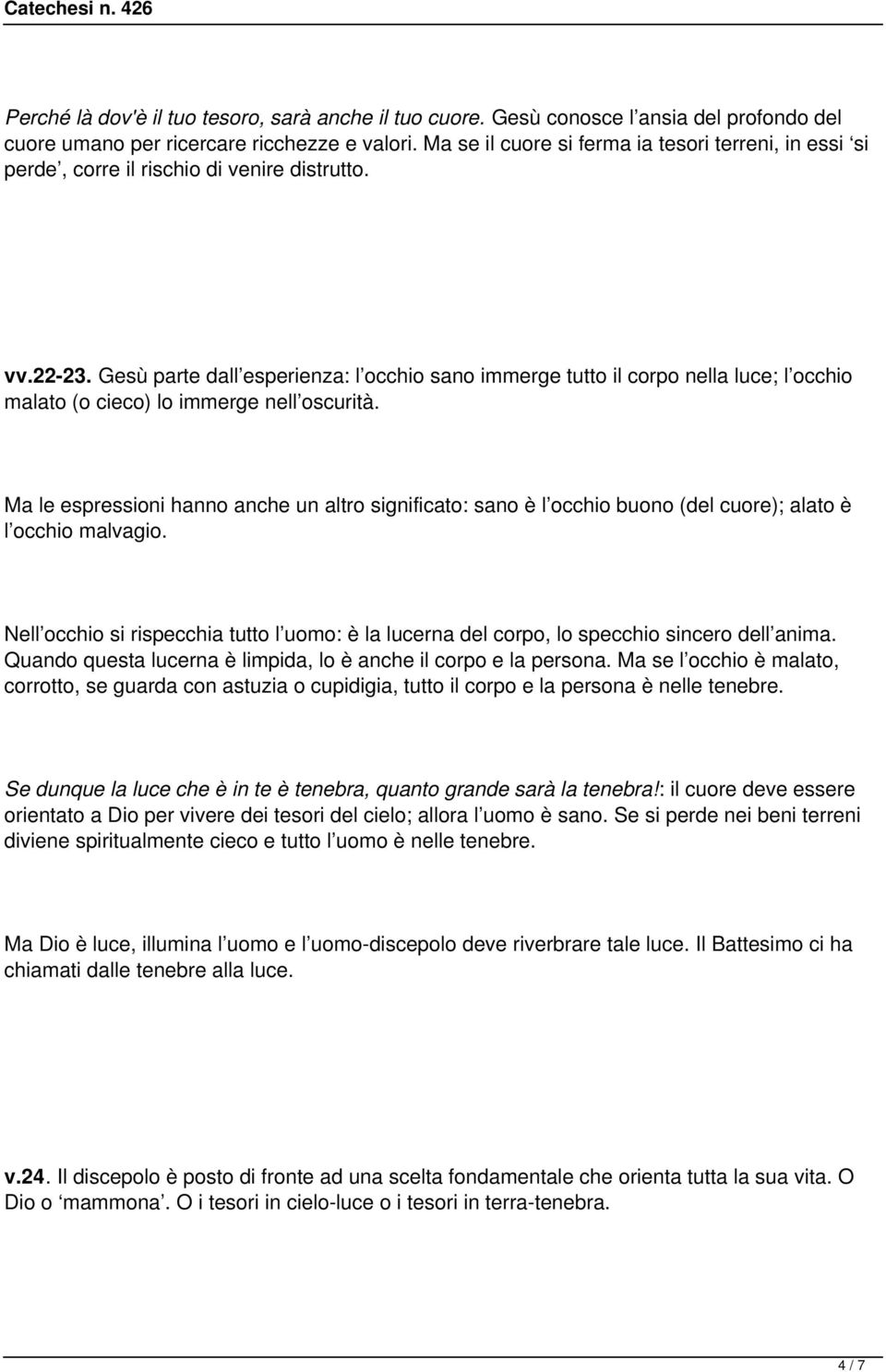 Gesù parte dall esperienza: l occhio sano immerge tutto il corpo nella luce; l occhio malato (o cieco) lo immerge nell oscurità.