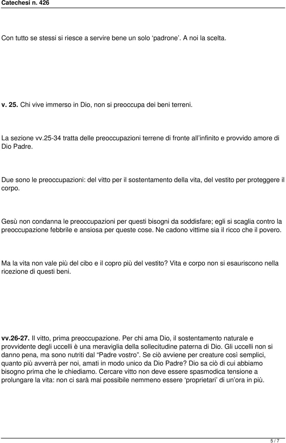 Due sono le preoccupazioni: del vitto per il sostentamento della vita, del vestito per proteggere il corpo.