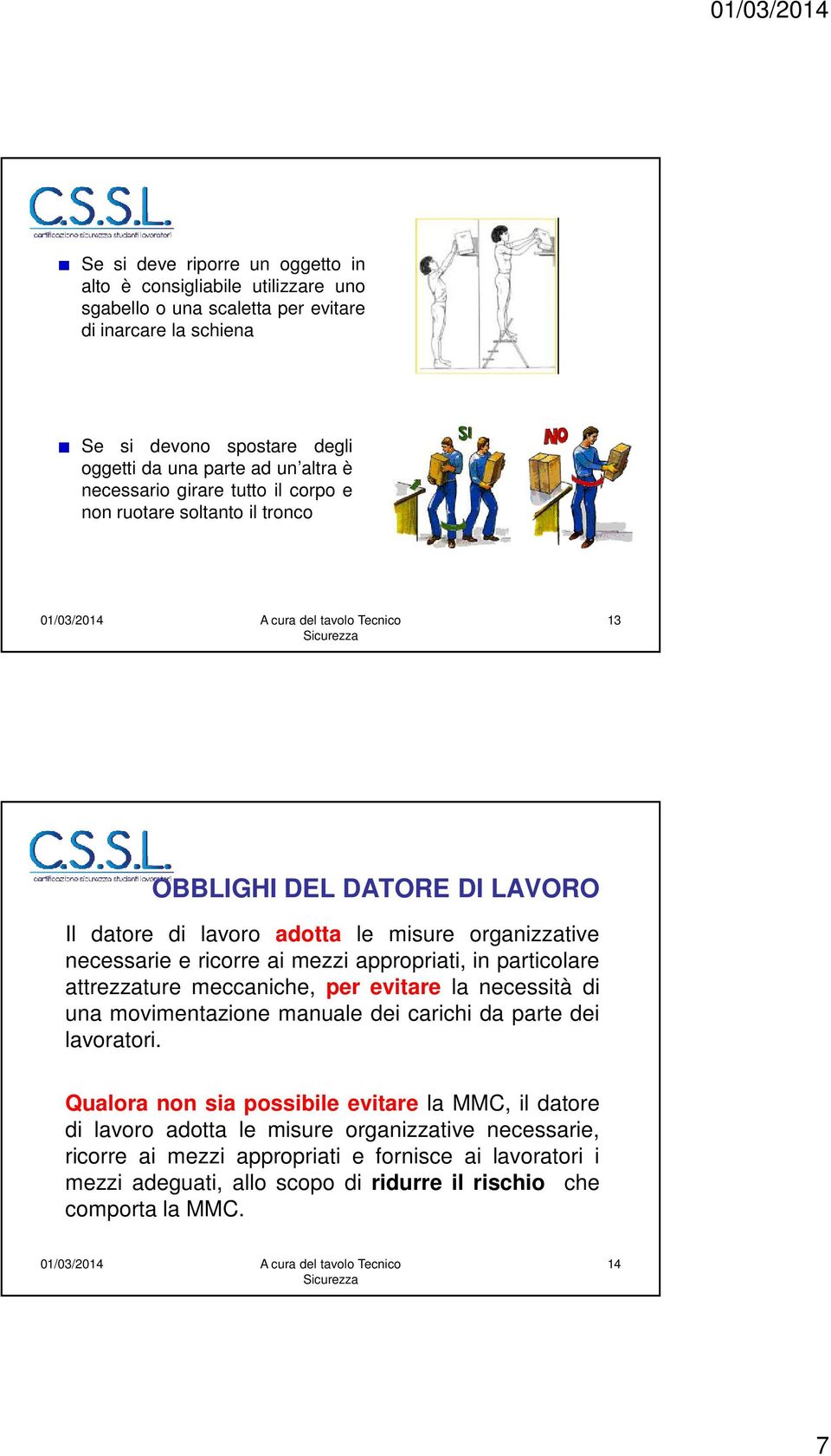 appropriati, in particolare attrezzature meccaniche, per evitare la necessità di una movimentazione manuale dei carichi da parte dei lavoratori.