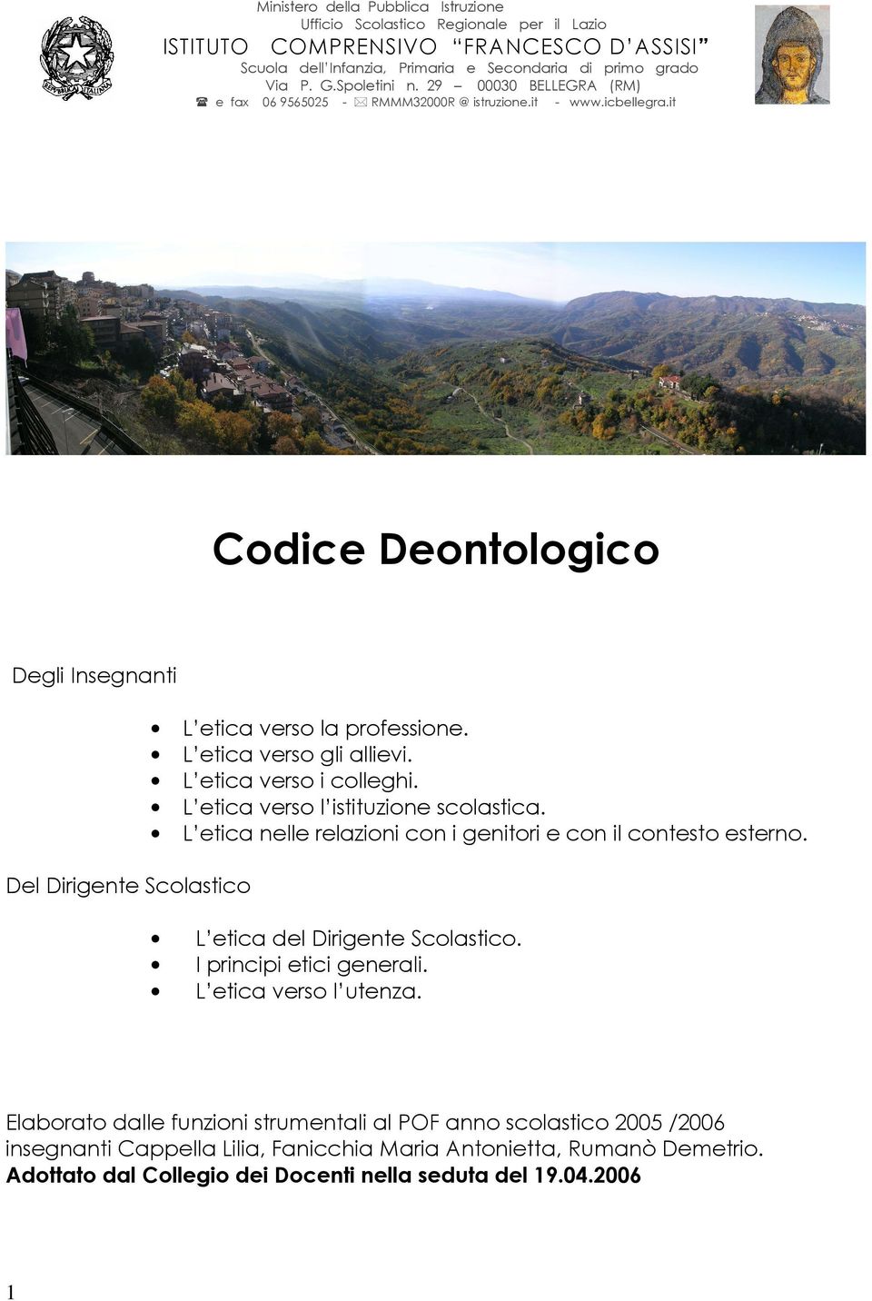 L etica verso i colleghi. L etica verso l istituzione scolastica. L etica nelle relazioni con i genitori e con il contesto esterno. Del Dirigente Scolastico L etica del Dirigente Scolastico.