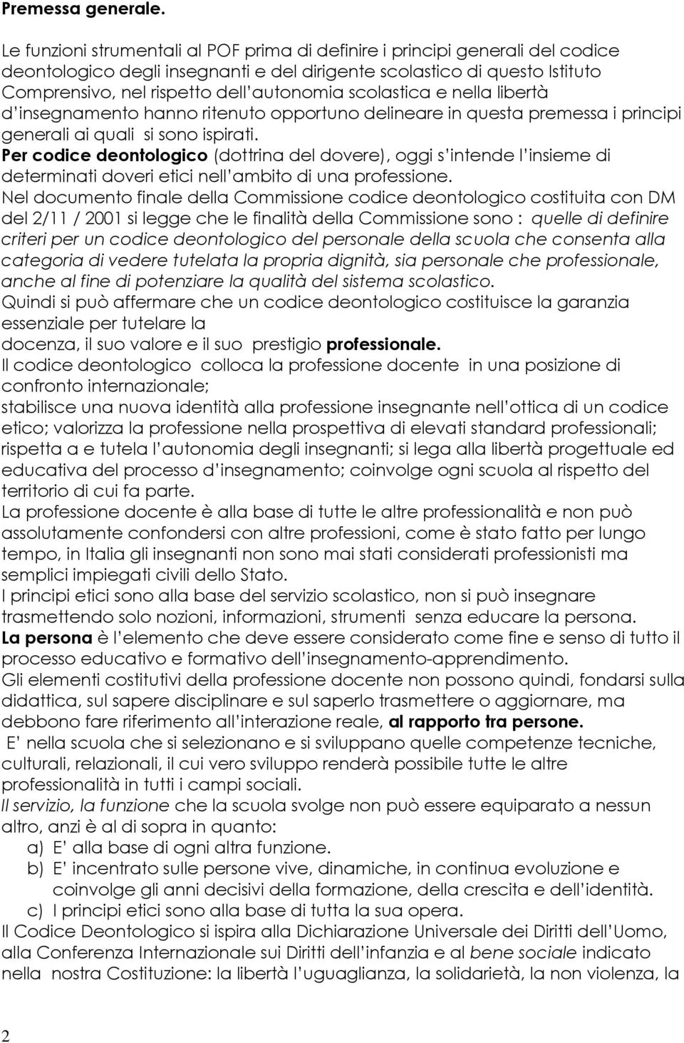 scolastica e nella libertà d insegnamento hanno ritenuto opportuno delineare in questa premessa i principi generali ai quali si sono ispirati.