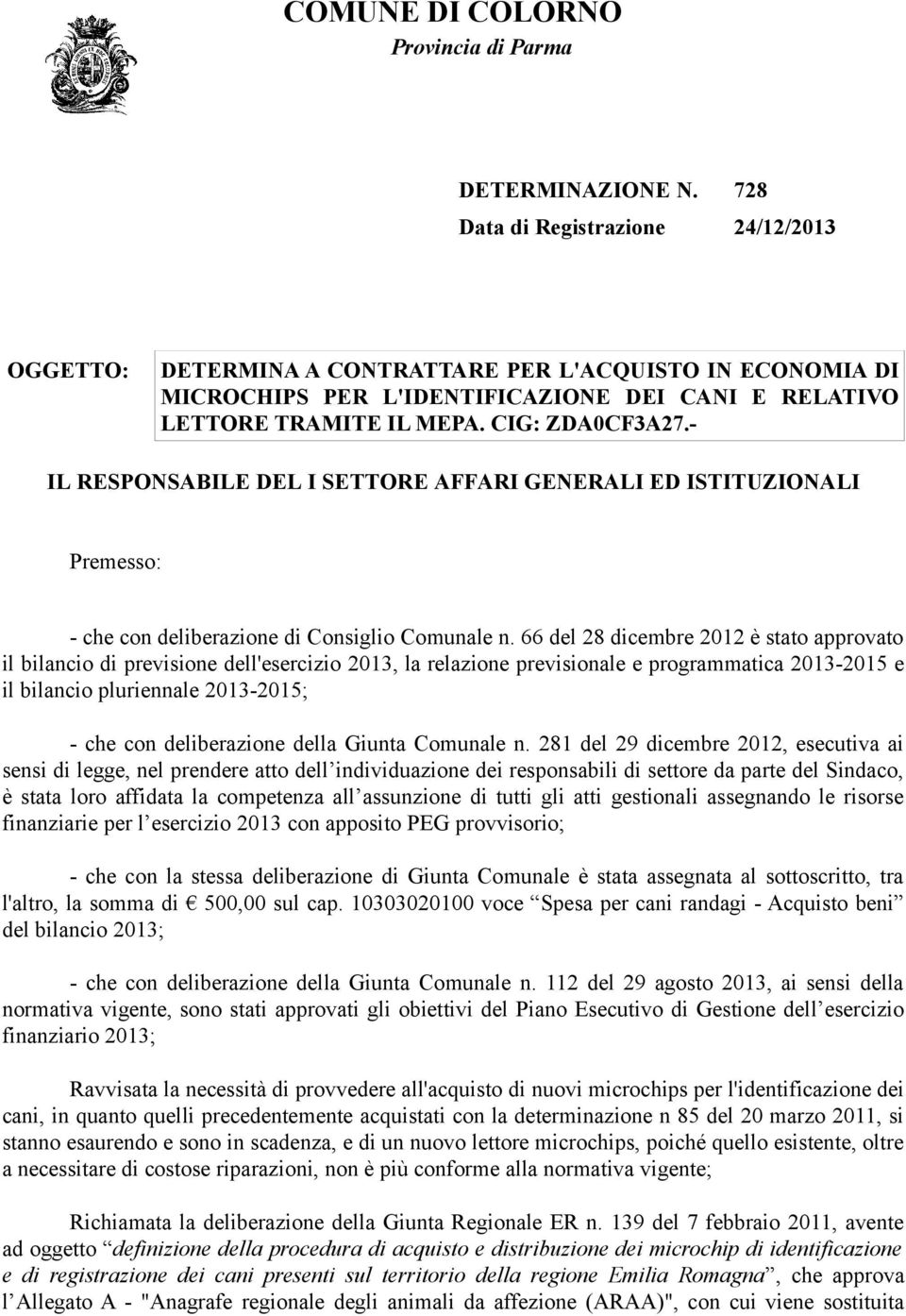 - IL RESPONSABILE DEL I SETTORE AFFARI GENERALI ED ISTITUZIONALI Premesso: - che con deliberazione di Consiglio Comunale n.