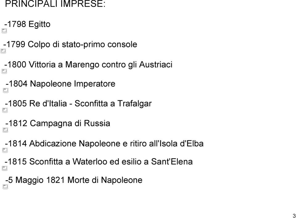 Trafalgar 1812 Campagna di Russia 1814 Abdicazione Napoleone e ritiro all'isola