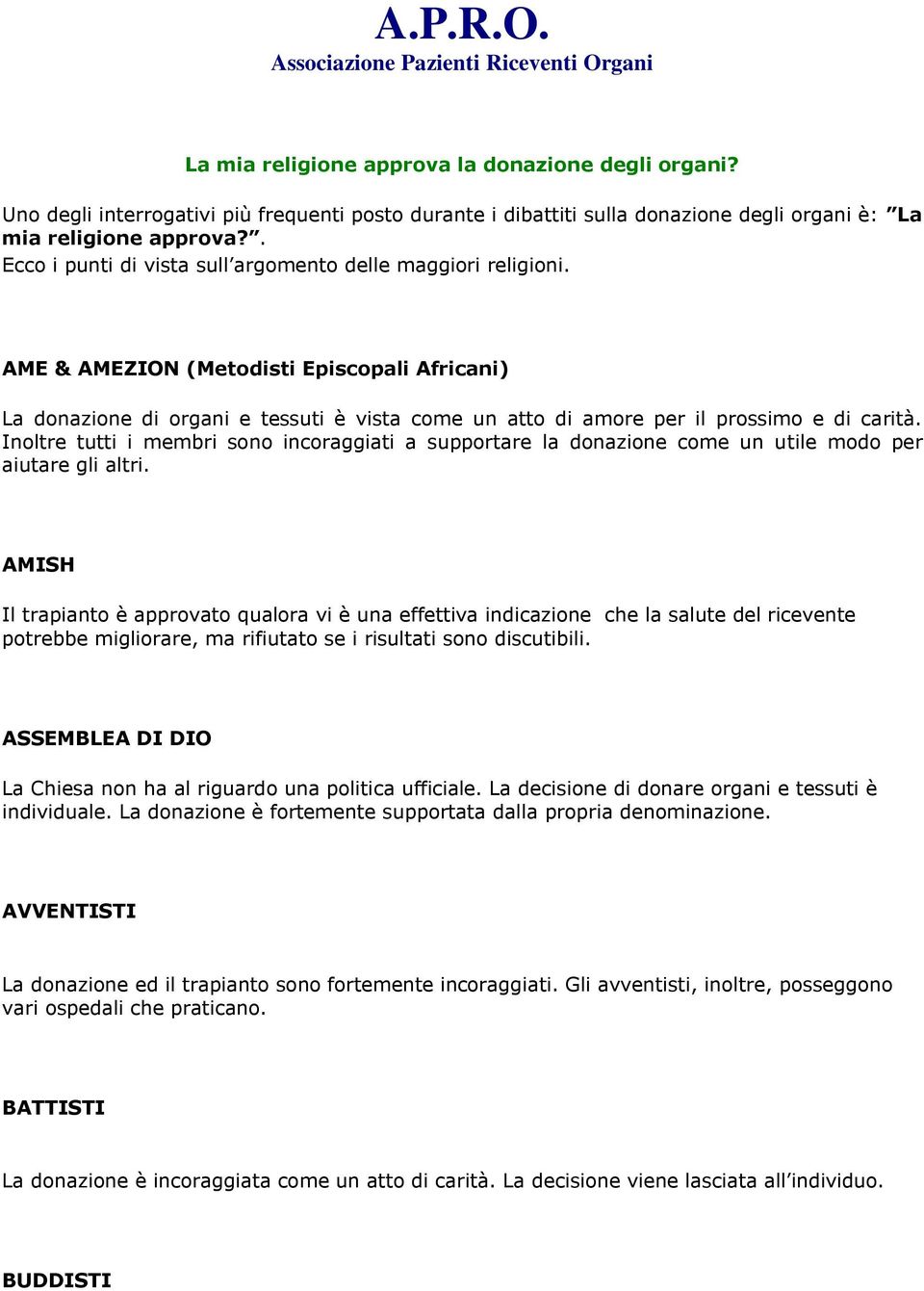 AME & AMEZION (Metodisti Episcopali Africani) La donazione di organi e tessuti è vista come un atto di amore per il prossimo e di carità.