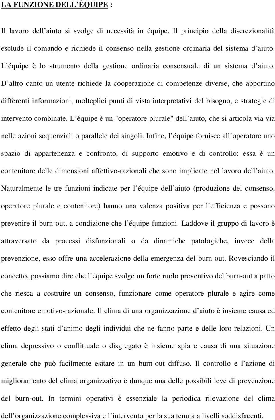 L équipe è lo strumento della gestione ordinaria consensuale di un sistema d aiuto.