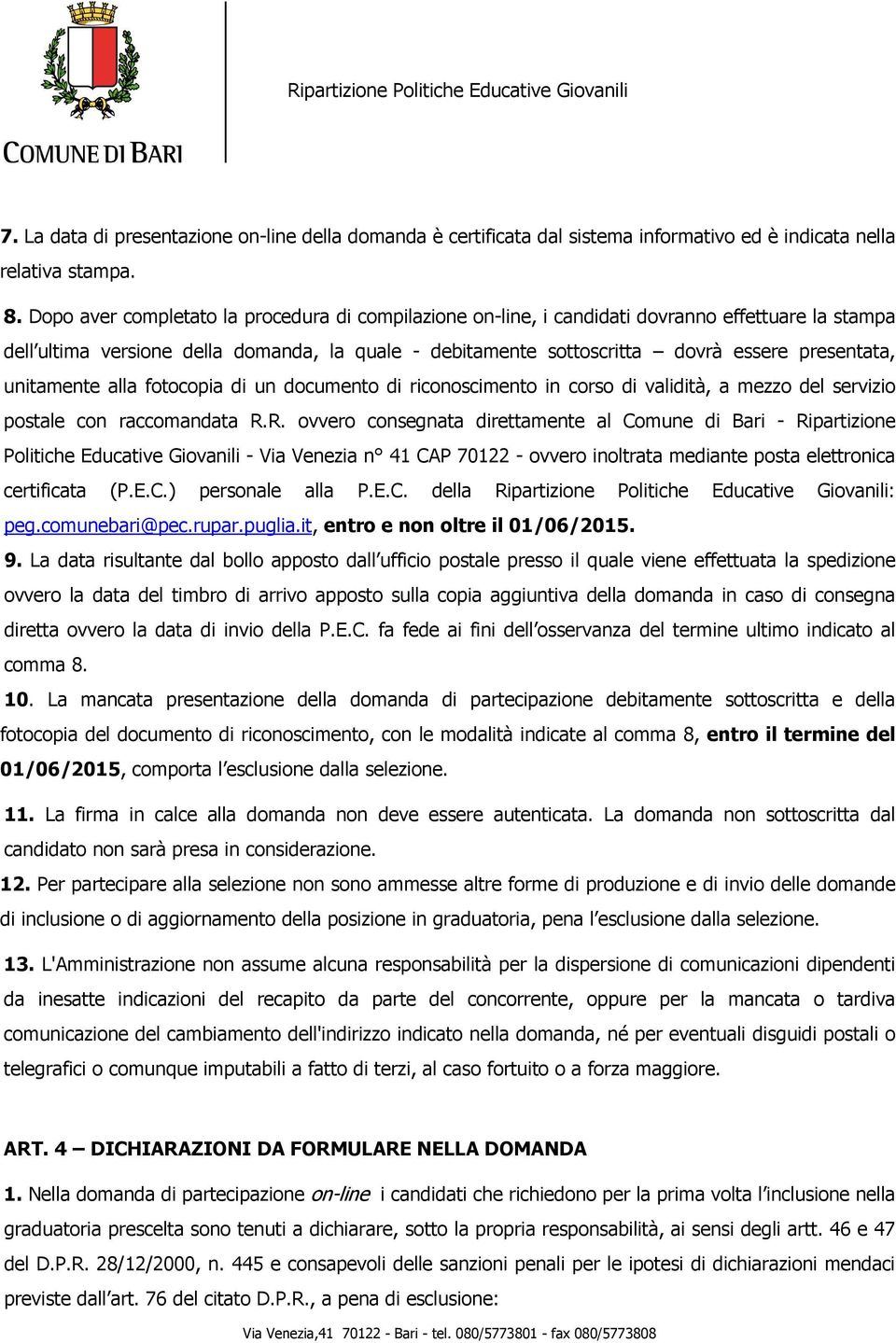 unitamente alla fotocopia di un documento di riconoscimento in corso di validità, a mezzo del servizio postale con raccomandata R.