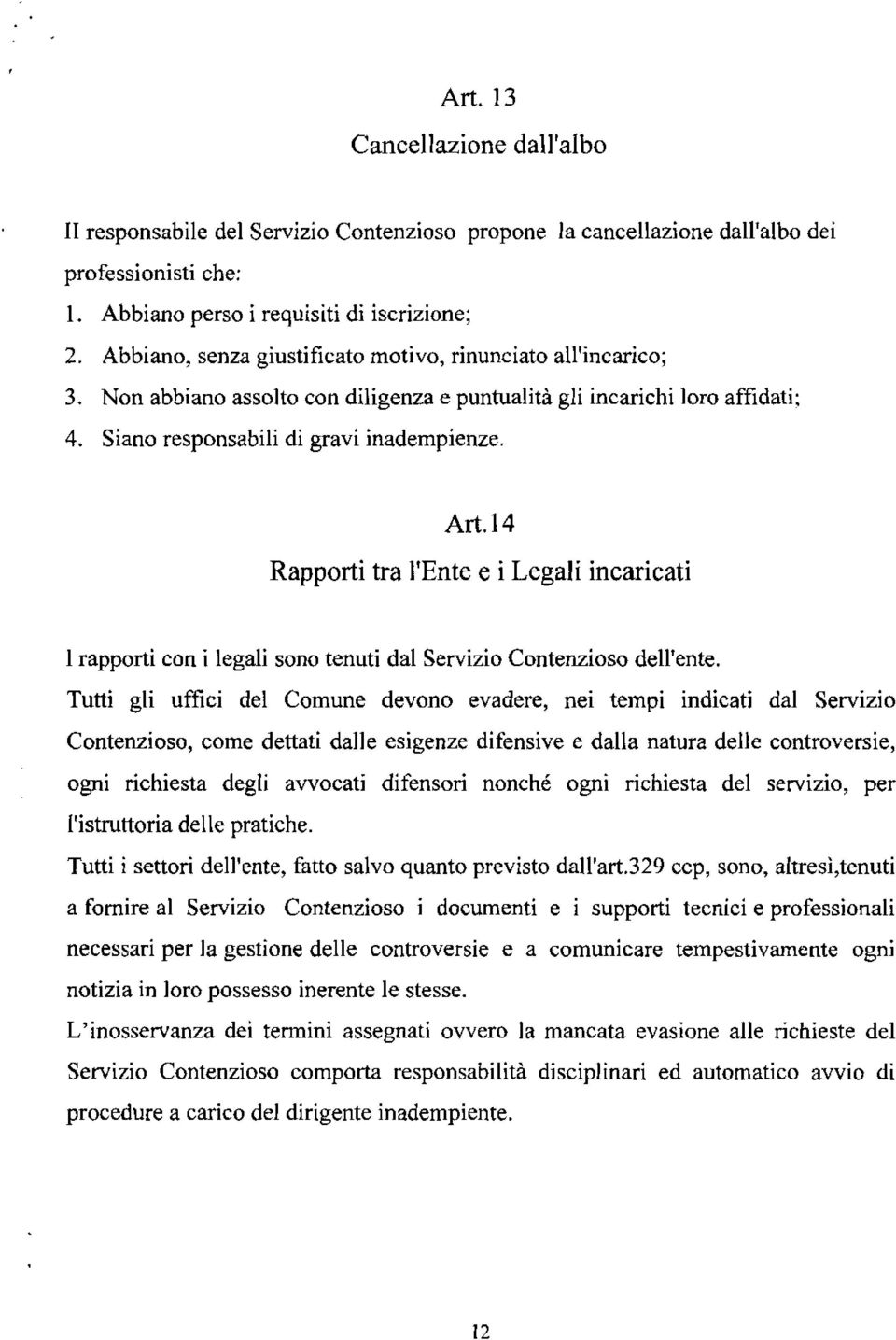 14 Rapporti tra l'ente e i Legali incaricati 1 rapporti con i legali sono tenuti dal Servizio Contenzioso dell'ente.