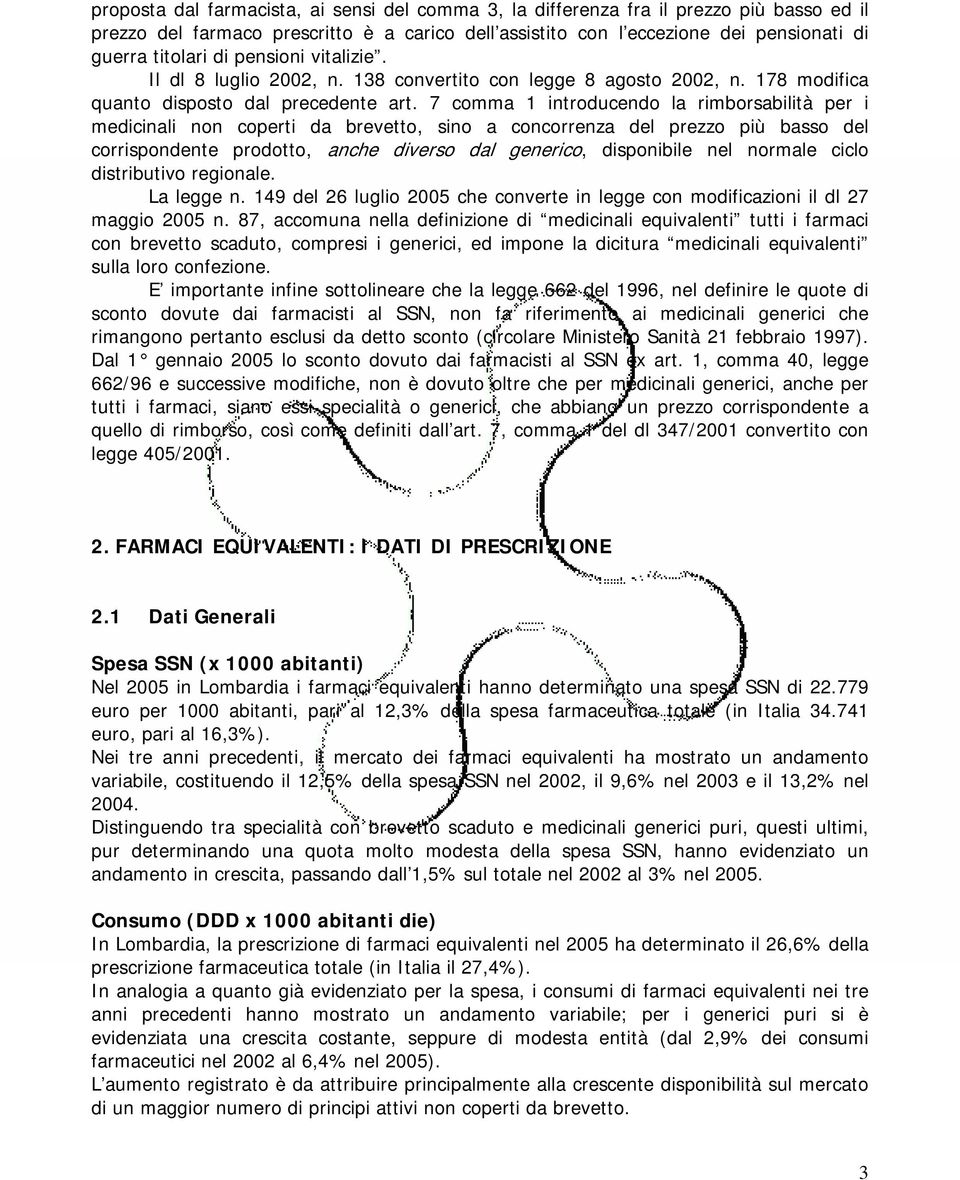 7 comma 1 introducendo la rimborsabilità per i medicinali non coperti da brevetto, sino a concorrenza del prezzo più basso del corrispondente prodotto, anche diverso dal generico, disponibile nel