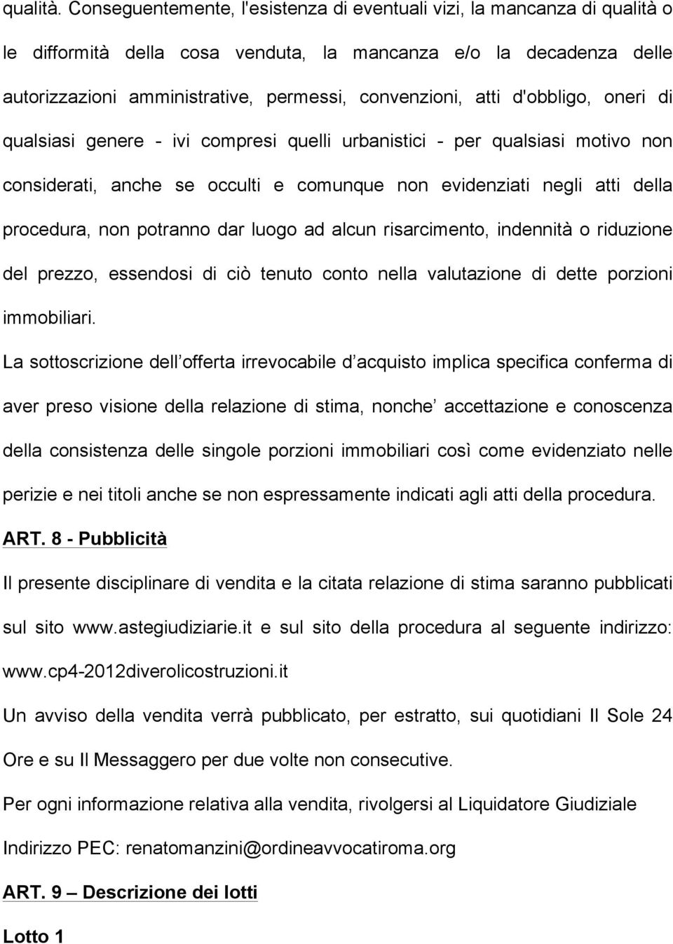 atti d'obbligo, oneri di qualsiasi genere - ivi compresi quelli urbanistici - per qualsiasi motivo non considerati, anche se occulti e comunque non evidenziati negli atti della procedura, non