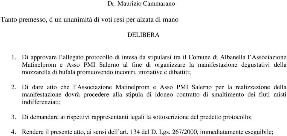 della mozzarella di bufala promuovendo incontri, iniziative e dibattiti; 2.