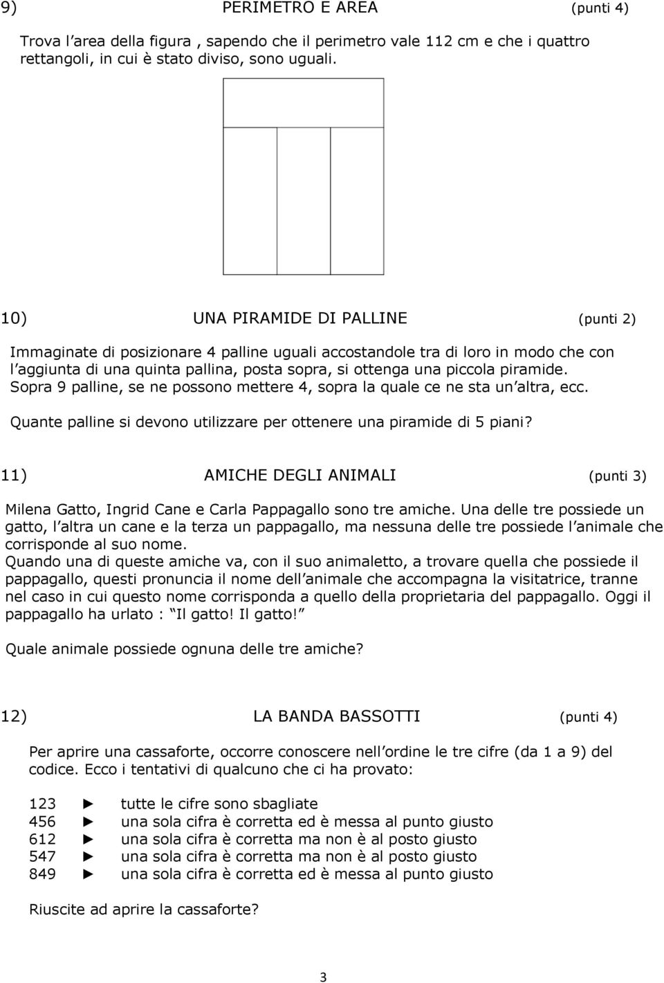 Sopra 9 palline, se ne possono mettere 4, sopra la quale ce ne sta un altra, ecc. Quante palline si devono utilizzare per ottenere una piramide di 5 piani?