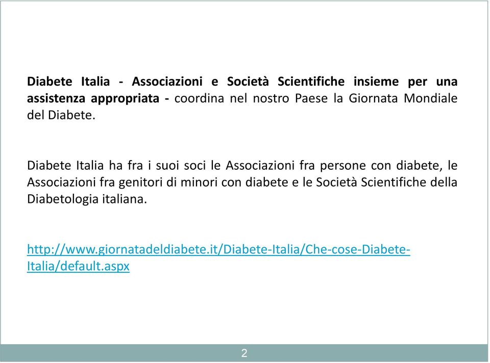 Diabete Italia ha fra i suoi soci le Associazioni fra persone con diabete, le Associazioni fra genitori