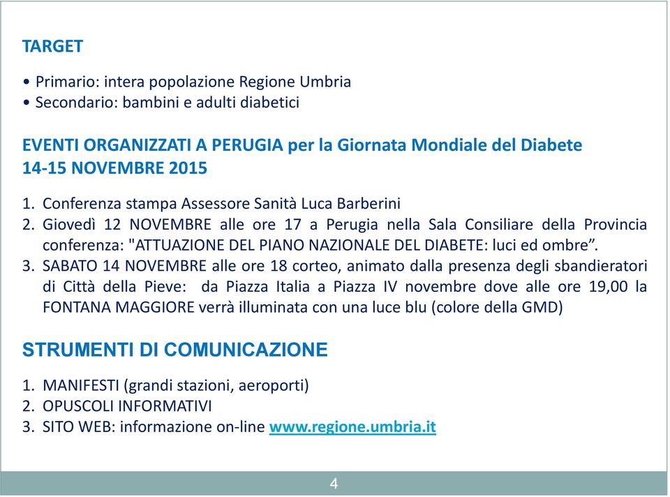 Giovedì 12 NOVEMBRE alle ore 17 a Perugia nella Sala Consiliare della Provincia conferenza: "ATTUAZIONE DEL PIANO NAZIONALE DEL DIABETE: luci ed ombre. 3.