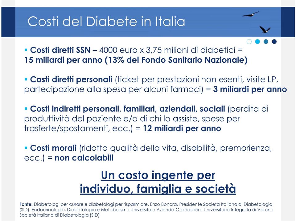 assiste, spese per trasferte/spostamenti, ecc.) = 12 miliardi per anno Costi morali (ridotta qualità della vita, disabilità, premorienza, ecc.