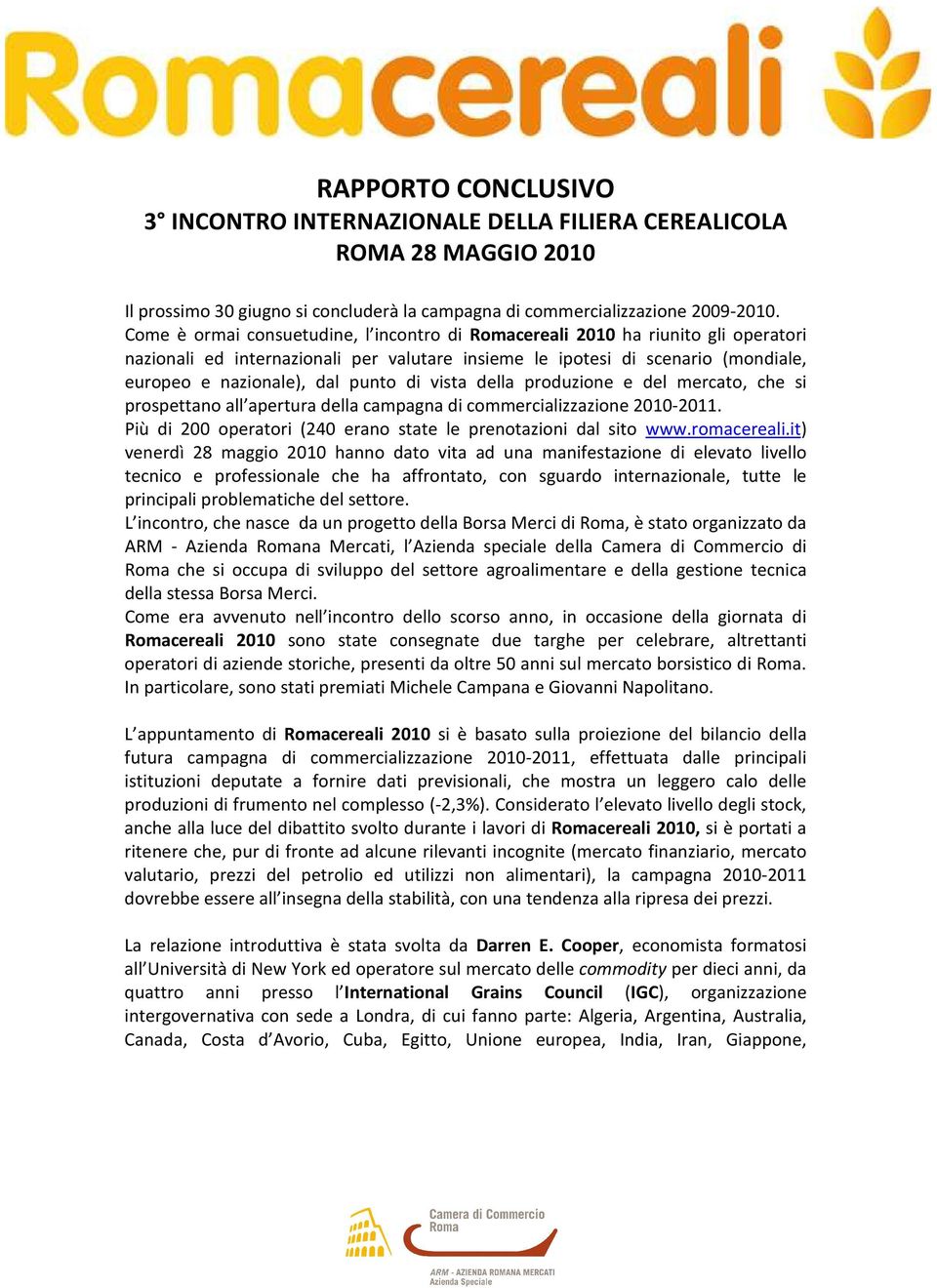 di vista della produzione e del mercato, che si prospettano all apertura della campagna di commercializzazione 2010-2011. Più di 200 operatori (240 erano state le prenotazioni dal sito www.