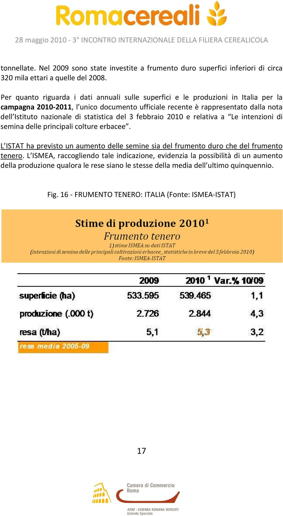 nazionale di statistica del 3 febbraio 2010 e relativa a Le intenzioni di semina delle principali colture erbacee.