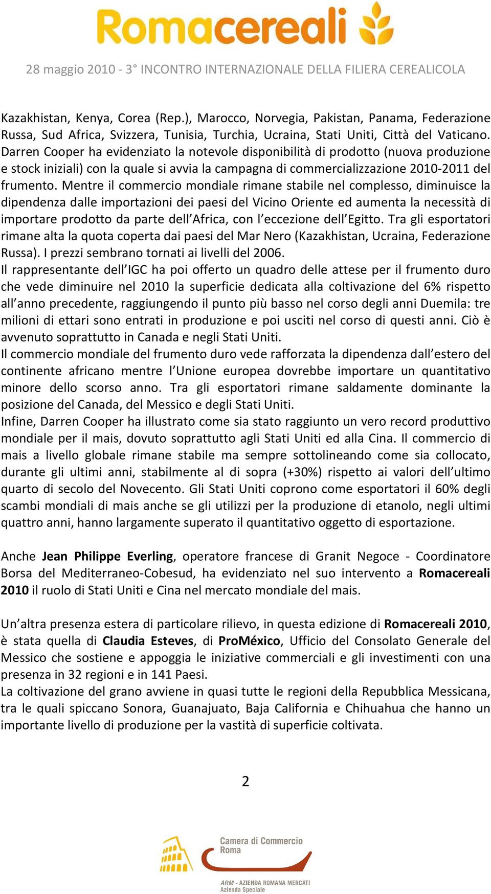 Mentre il commercio mondiale rimane stabile nel complesso, diminuisce la dipendenza dalle importazioni dei paesi del Vicino Oriente ed aumenta la necessità di importare prodotto da parte dell Africa,