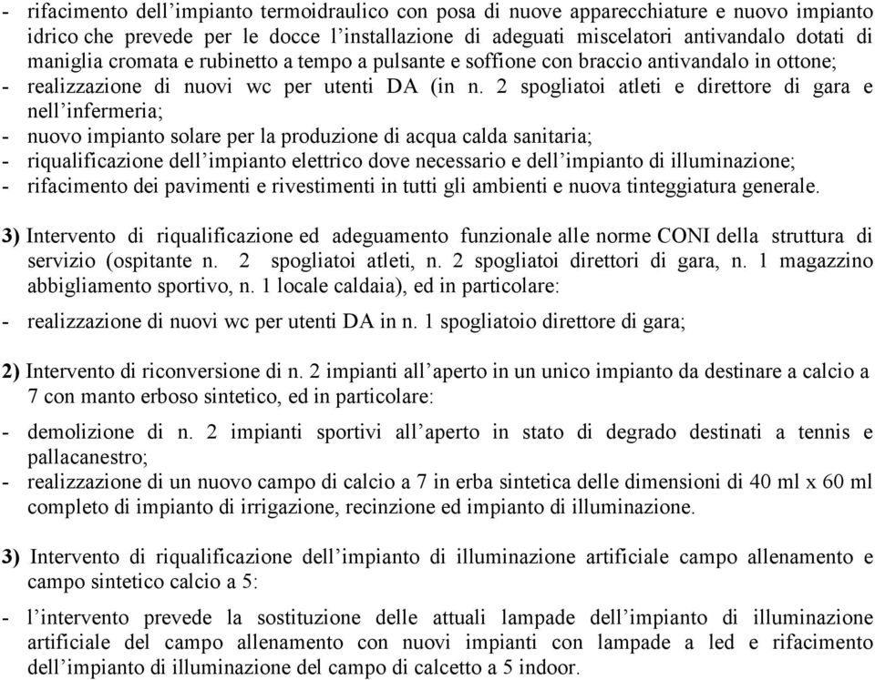 2 spogliatoi atleti e direttore di gara e nell infermeria; - nuovo impianto solare per la produzione di acqua calda sanitaria; - riqualificazione dell impianto elettrico dove necessario e dell