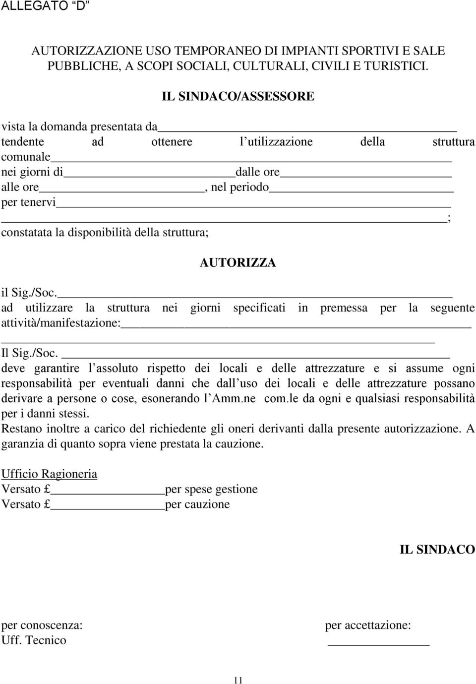 disponibilità della struttura; AUTORIZZA il Sig./Soc.