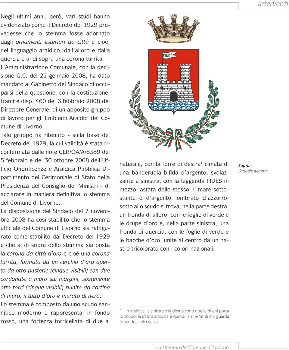 460 del 6 febbraio 2008 del Direttore Generale, di un apposito gruppo di lavoro per gli Emblemi Araldici del Comune di Livorno.