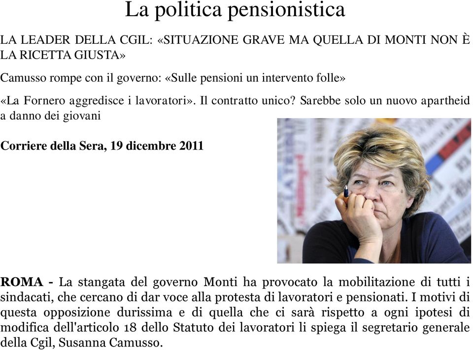 Sarebbe solo un nuovo apartheid a danno dei giovani Corriere della Sera, 19 dicembre 2011 ROMA - La stangata del governo Monti ha provocato la mobilitazione di tutti
