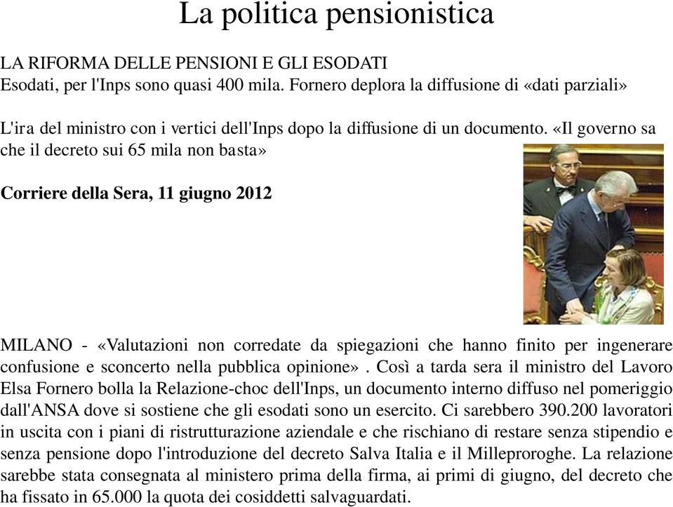 «Il governo sa che il decreto sui 65 mila non basta» Corriere della Sera, 11 giugno 2012 MILANO - «Valutazioni non corredate da spiegazioni che hanno finito per ingenerare confusione e sconcerto