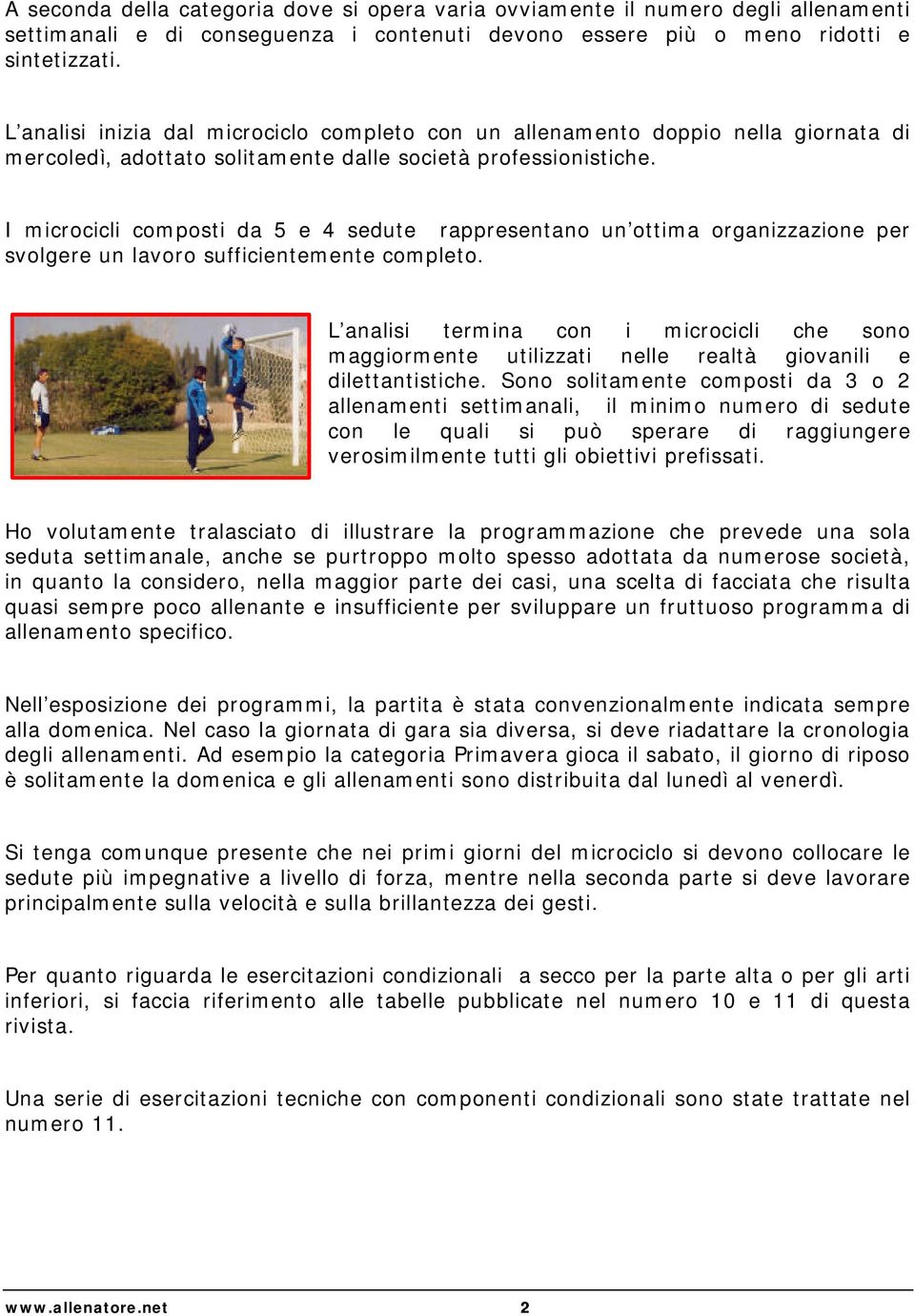 I microcicli composti da 5 e 4 sedute rappresentano un ottima organizzazione per svolgere un lavoro sufficientemente completo.