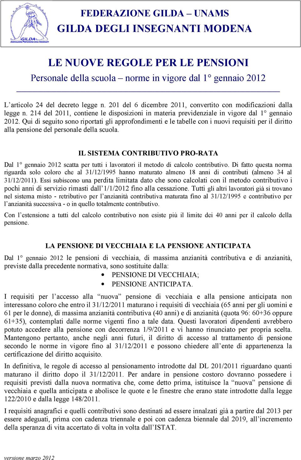 Qui di seguito sono riportati gli approfondimenti e le tabelle con i nuovi requisiti per il diritto alla pensione del personale della scuola.