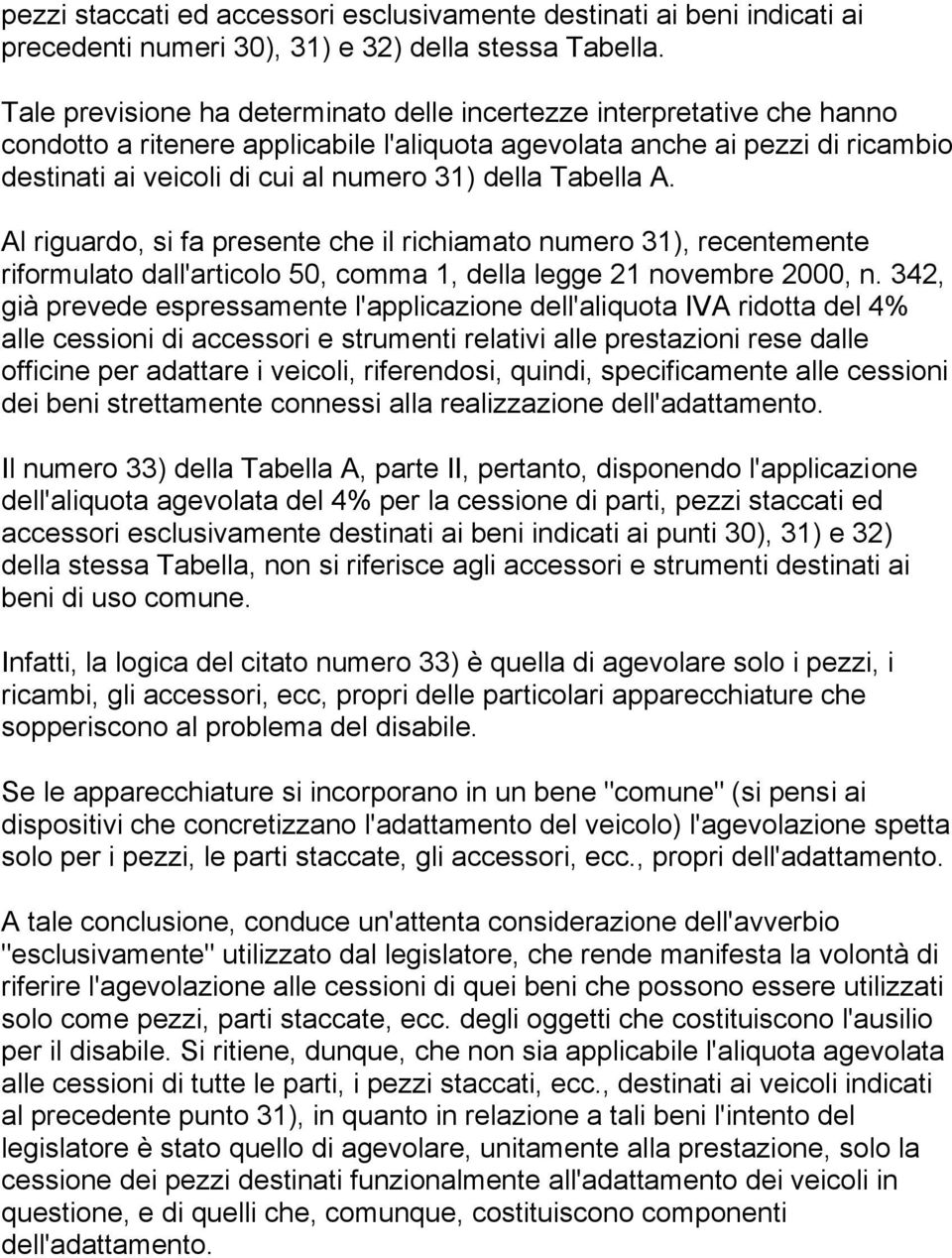 della Tabella A. Al riguardo, si fa presente che il richiamato numero 31), recentemente riformulato dall'articolo 50, comma 1, della legge 21 novembre 2000, n.