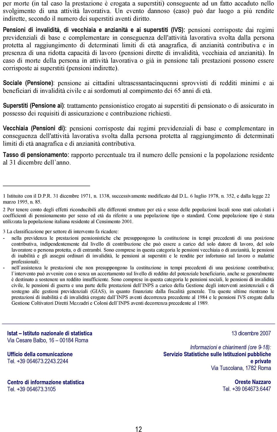 Pensioni di invalidità, di vecchiaia e anzianità e ai superstiti (IVS): pensioni corrisposte dai regimi previdenziali di base e complementare in conseguenza dell'attività lavorativa svolta dalla