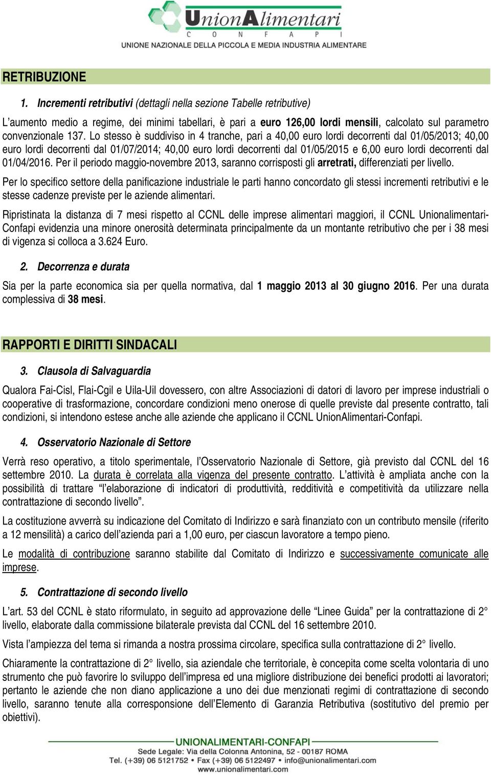 Lo stesso è suddiviso in 4 tranche, pari a 40,00 euro lordi decorrenti dal 01/05/2013; 40,00 euro lordi decorrenti dal 01/07/2014; 40,00 euro lordi decorrenti dal 01/05/2015 e 6,00 euro lordi