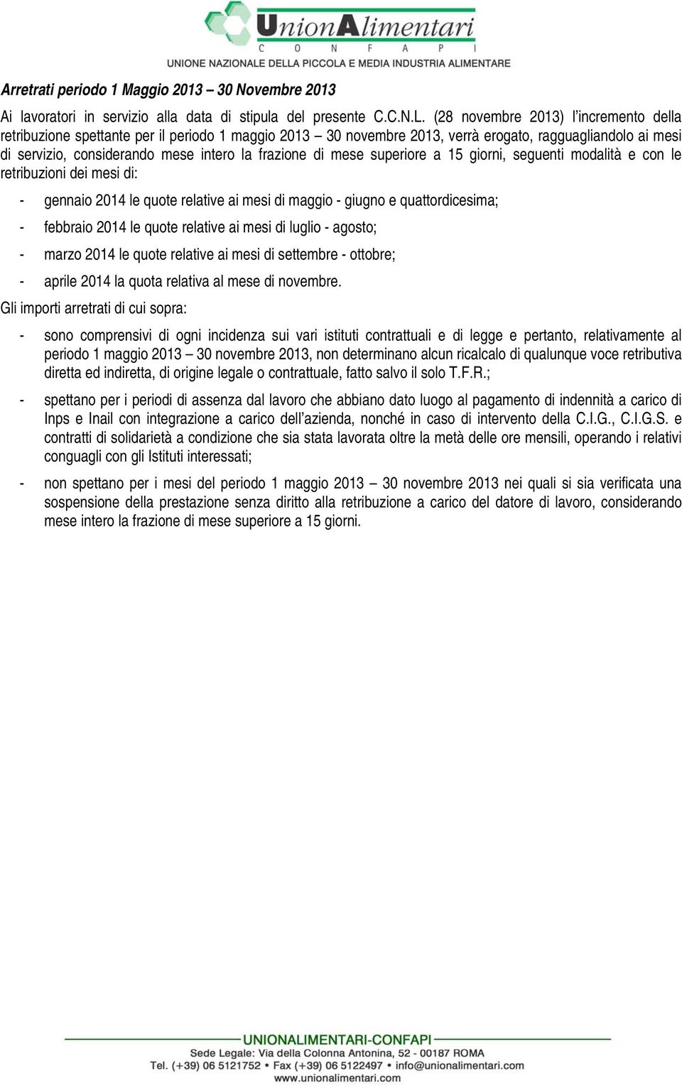 mese superiore a 15 giorni, seguenti modalità e con le retribuzioni dei mesi di: - gennaio 2014 le quote relative ai mesi di maggio - giugno e quattordicesima; - febbraio 2014 le quote relative ai