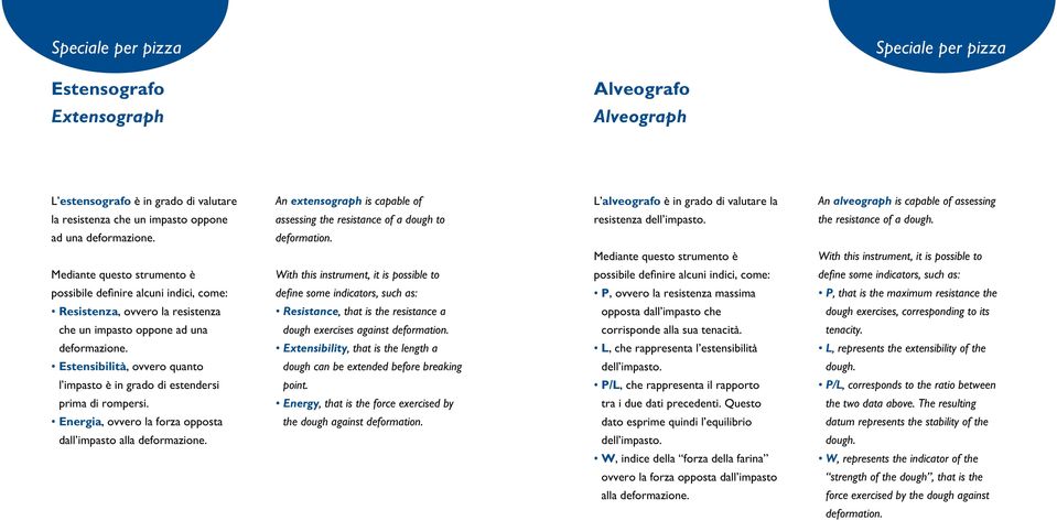 Mediante questo strumento è With this instrument, it is possible to Mediante questo strumento è With this instrument, it is possible to possibile definire alcuni indici, come: define some indicators,