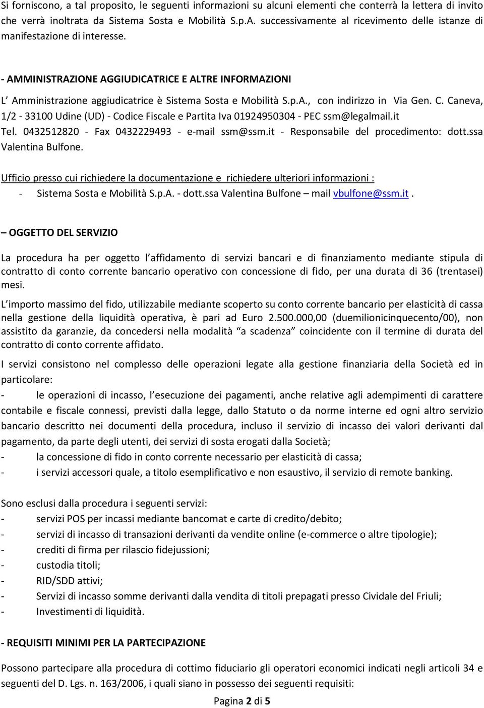 C. Caneva, 1/2-33100 Udine (UD) - Codice Fiscale e Partita Iva 01924950304 - PEC ssm@legalmail.it Tel. 0432512820 - Fax 0432229493 - e-mail ssm@ssm.it - Responsabile del procedimento: dott.