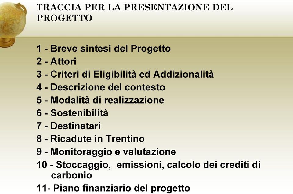 realizzazione 6 - Sostenibilità 7 - Destinatari 8 - Ricadute in Trentino 9 - Monitoraggio e