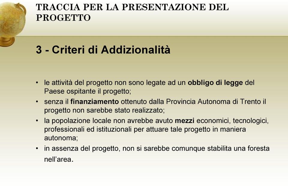 sarebbe stato realizzato; la popolazione locale non avrebbe avuto mezzi economici, tecnologici, professionali ed istituzionali