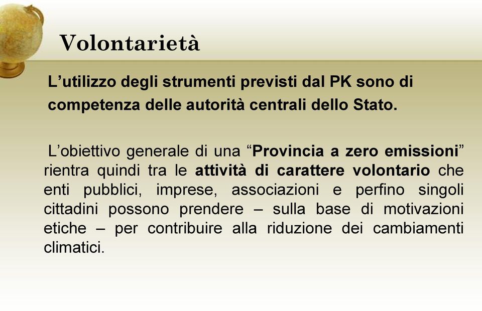 L obiettivo generale di una Provincia a zero emissioni rientra quindi tra le attività di carattere