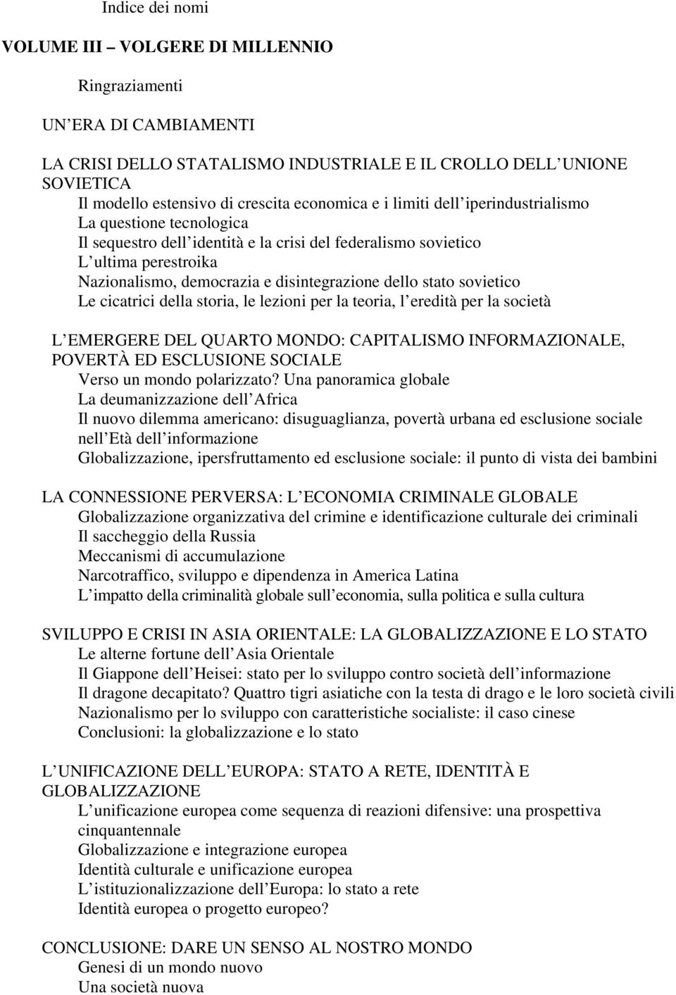 sovietico Le cicatrici della storia, le lezioni per la teoria, l eredità per la società L EMERGERE DEL QUARTO MONDO: CAPITALISMO INFORMAZIONALE, POVERTÀ ED ESCLUSIONE SOCIALE Verso un mondo