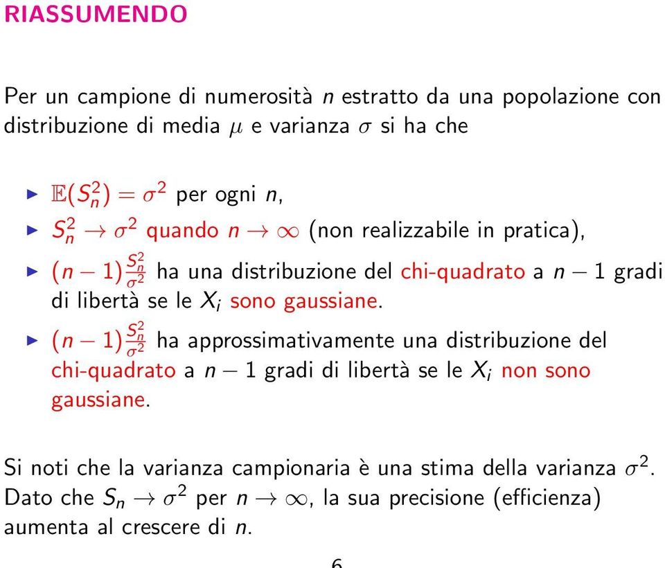 sono gaussiane. (n 1) S2 n ha approssimativamente una distribuzione del σ 2 chi-quadrato a n 1 gradi di libertà se le X i non sono gaussiane.