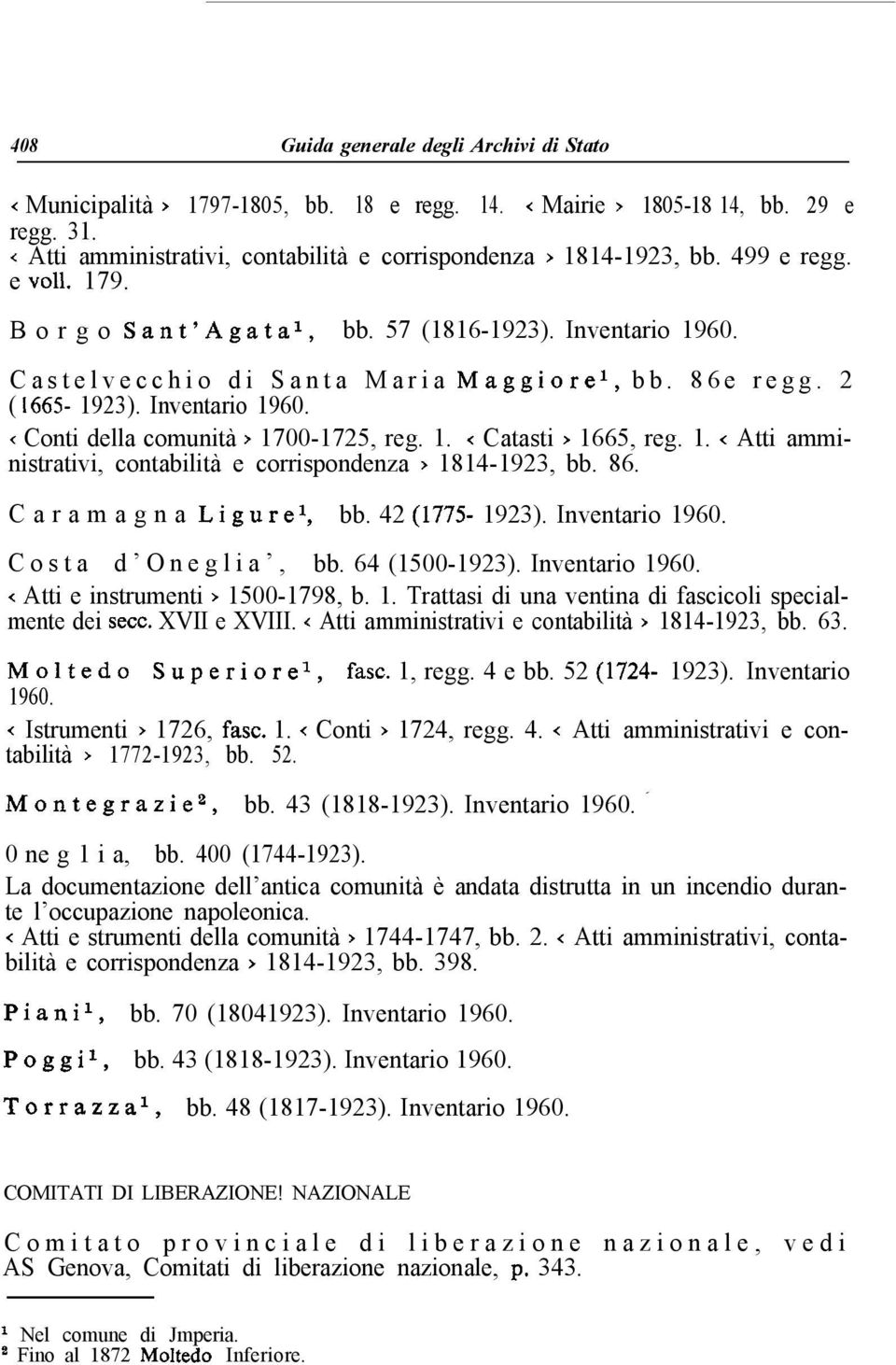 1. < Catasti > 1665, reg. 1. < Atti amministrativi, contabilità e corrispondenza > 1814-1923, bb. 86. Caramagna Ligurel, bb. 42 (1775-1923). Inventario 1960. Costa d Oneglia, bb. 64 (1500-1923).