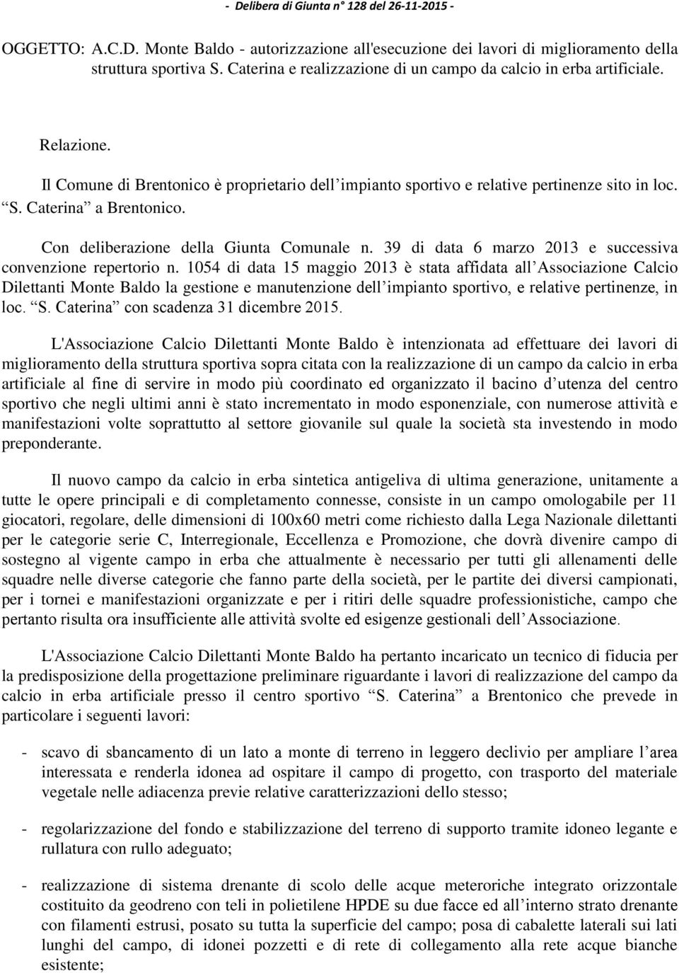 Caterina a Brentonico. Con deliberazione della Giunta Comunale n. 39 di data 6 marzo 2013 e successiva convenzione repertorio n.