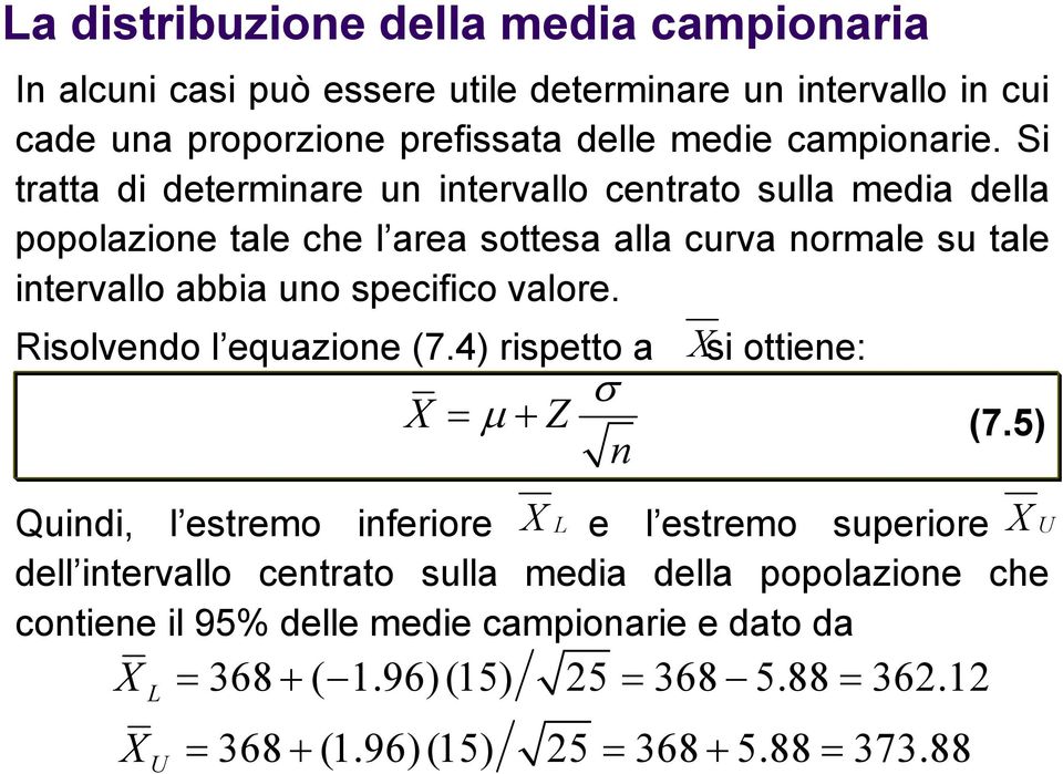 Risolvendo l equazione (7.4) rispetto a Xsi ottiene: σ X = µ + Z n (7.