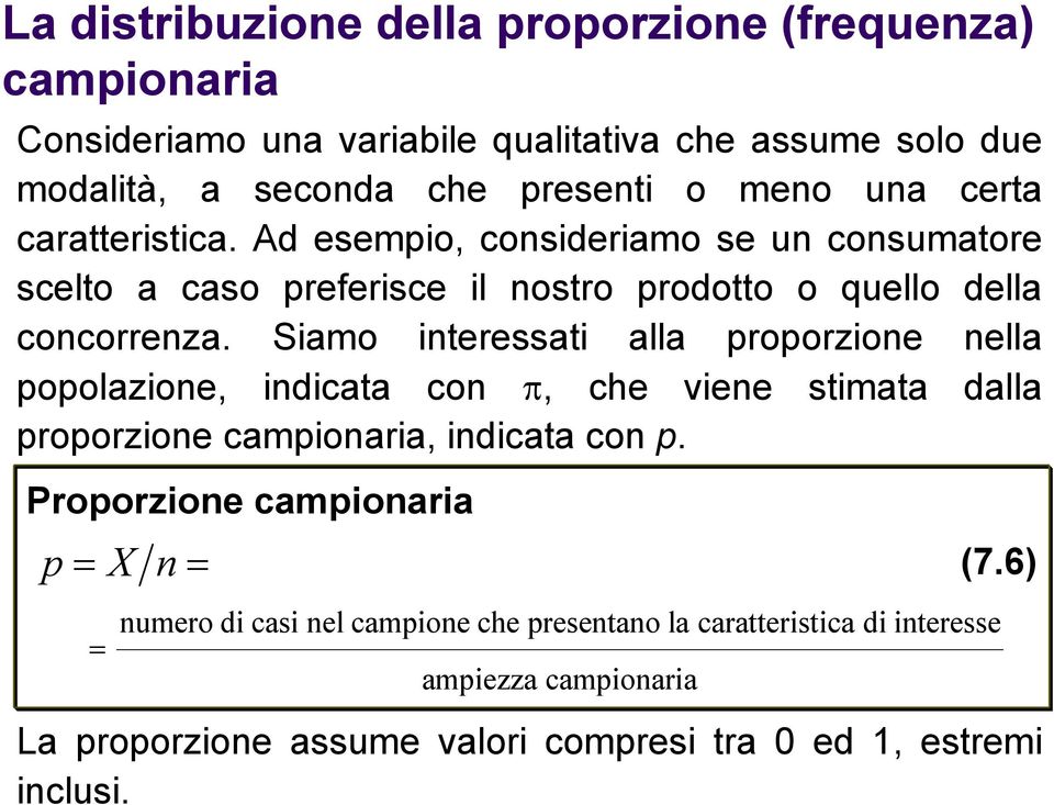 Siamo interessati alla proporzione nella popolazione, indicata con π, che viene stimata dalla proporzione campionaria, indicata con p.