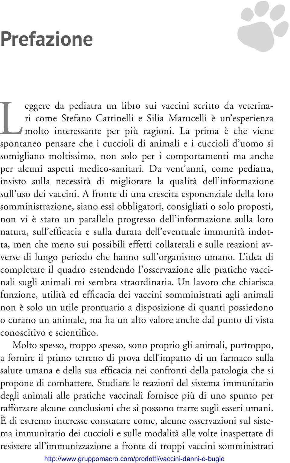 Da vent anni, come pediatra, insisto sulla necessità di migliorare la qualità dell informazione sull uso dei vaccini.