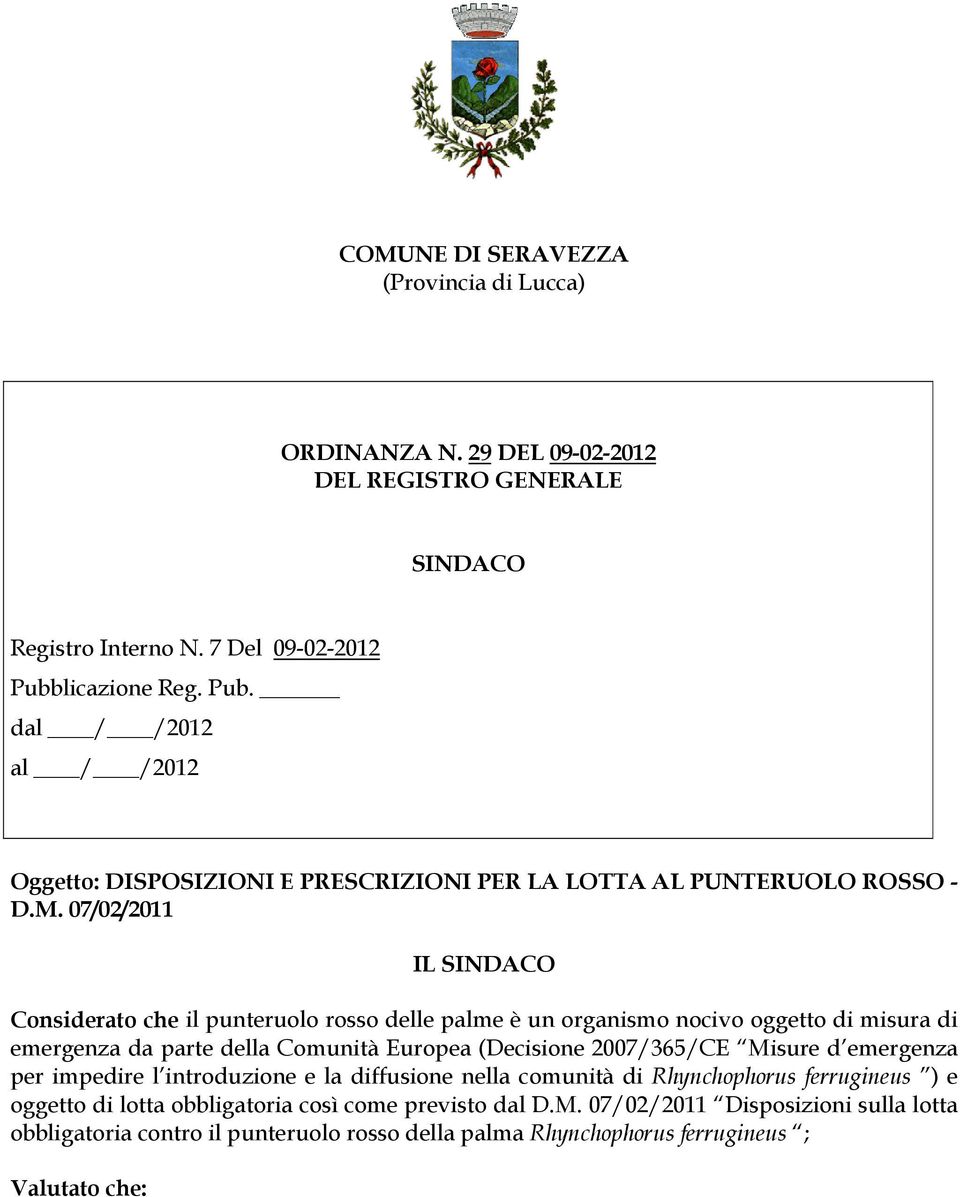 07/02/2011 IL SINDACO Considerato che il punteruolo rosso delle palme è un organismo nocivo oggetto di misura di emergenza da parte della Comunità Europea (Decisione 2007/365/CE Misure