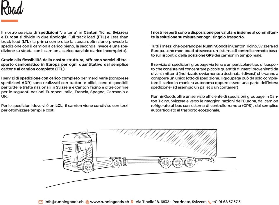 Grazie alla flessibilità della nostra struttura, offriamo servizi di trasporto camionistico in Europa per ogni quantitativo dal semplice cartone al camion completo (FTL).