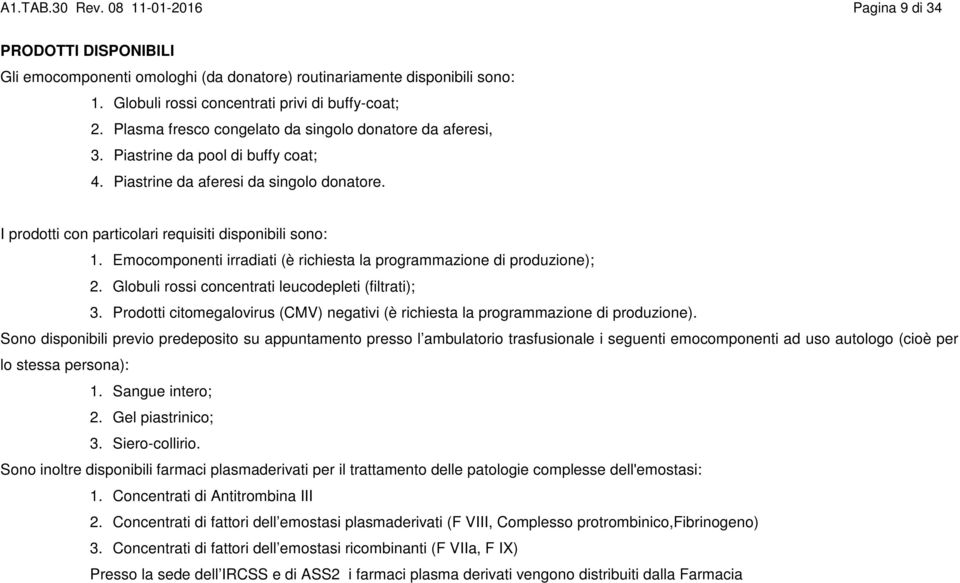 Emocomponenti irradiati (è richiesta la programmazione di produzione); 2. Globuli rossi concentrati leucodepleti (filtrati); 3.